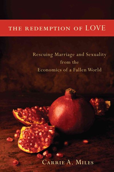 The Redemption of Love: Rescuing Marriage and Sexuality from the Economics of a Fallen World cover