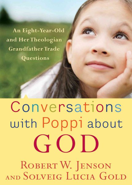 Conversations with Poppi about God: An Eight-Year-Old and Her Theologian Grandfather Trade Questions cover