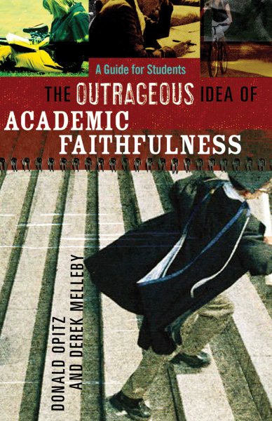 Outrageous Idea of Academic Faithfulness, The: A Guide for Students cover