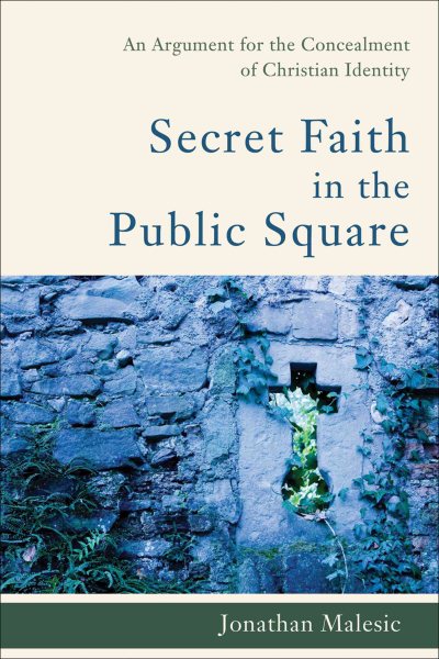 Secret Faith in the Public Square: An Argument for the Concealment of Christian Identity cover