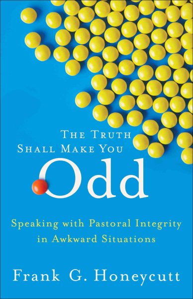 Truth Shall Make You Odd, The: Speaking with Pastoral Integrity in Awkward Situations cover