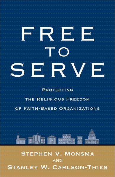 Free to Serve: Protecting The Religious Freedom Of Faithbased Organizations cover
