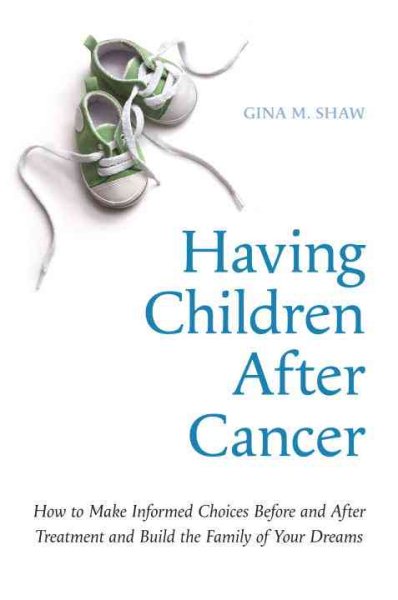 Having Children After Cancer: How to Make Informed Choices Before and After Treatment and Build the Family of Your Dreams cover