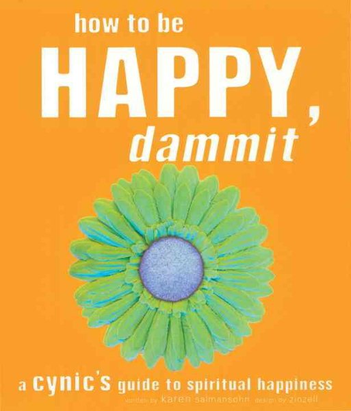 How to Be Happy, Dammit: A Cynic's Guide to Spiritual Happiness