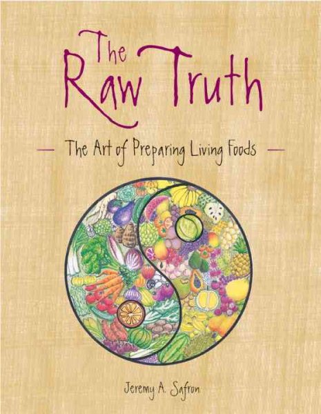 The Raw Truth: The Art of Preparing Living Foods cover
