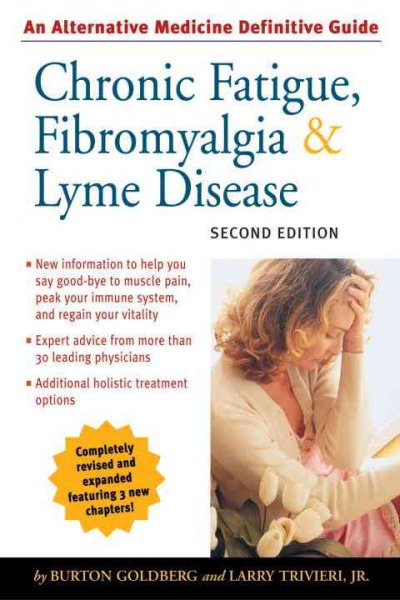 Chronic Fatigue, Fibromyalgia, and Lyme Disease, Second Edition: An Alternative Medicine Definitive Guide (Alternative Medicine Guides) cover