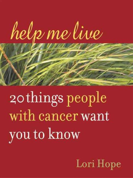 Help Me Live: 20 Things People with Cancer Want You to Know cover