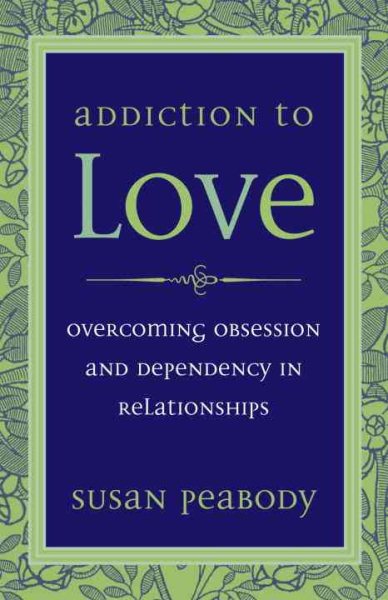 Addiction to Love: Overcoming Obsession and Dependency in Relationships cover