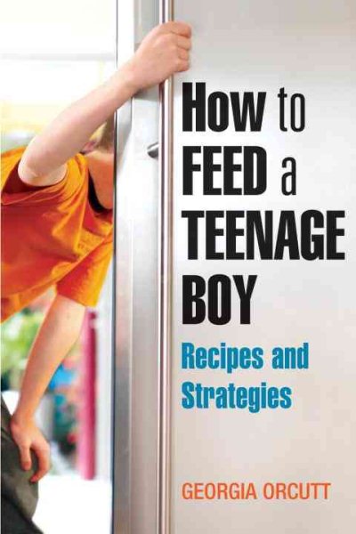 How to Feed a Teenage Boy: Recipes and Strategies cover