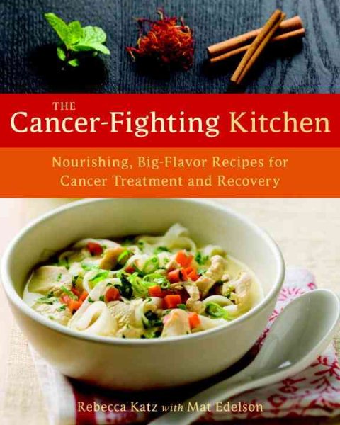 The Cancer-Fighting Kitchen: Nourishing, Big-Flavor Recipes for Cancer Treatment and Recovery cover