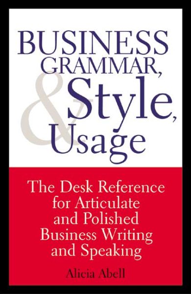 Business Grammar, Style & Usage: The Most Used Desk Reference for Articulate and Polished Business Writing and Speaking by Executives Worldwide cover