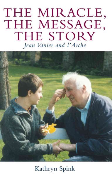 The Miracle the Message the Story: Jean Vanier and L'Arche