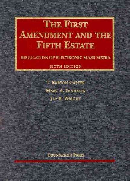 The First Amendment and the Fifth Estate: Regulation of Electronic Mass Media (University Casebook) cover