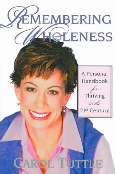 Remembering Wholeness: A Personal Handbook for Thriving in the 21st Century