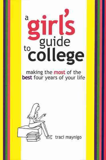 A Girl's Guide To College: Making the most of the best four years of your life cover