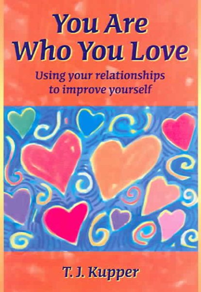You Are Who You Love: Using Your Relationships to Improve Yourself cover