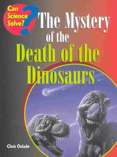The Mystery of the Death of the Dinosaurs (Can Science Solve?) cover