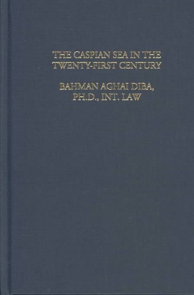 The Law & Politics of the Caspian Sea in the Twenty-First Century: The Positions and Views of Russia, Kazakhstan, Azerbaijan, Turkmenistan, With Special Reference to Iran