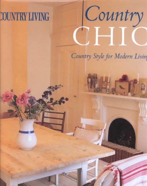 Country Living Country Chic: Country Style for Modern Living cover