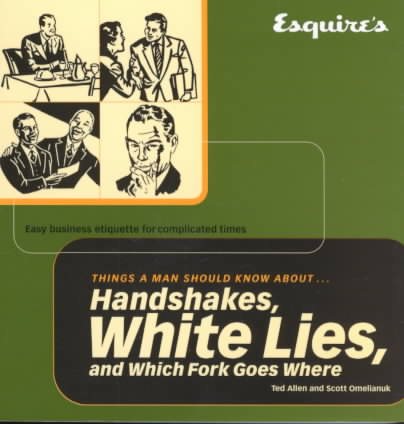 Esquire Things a Man Should Know About Handshakes, White Lies and Which Fork Goes Where: Easy Business Etiquette for Complicated Times cover