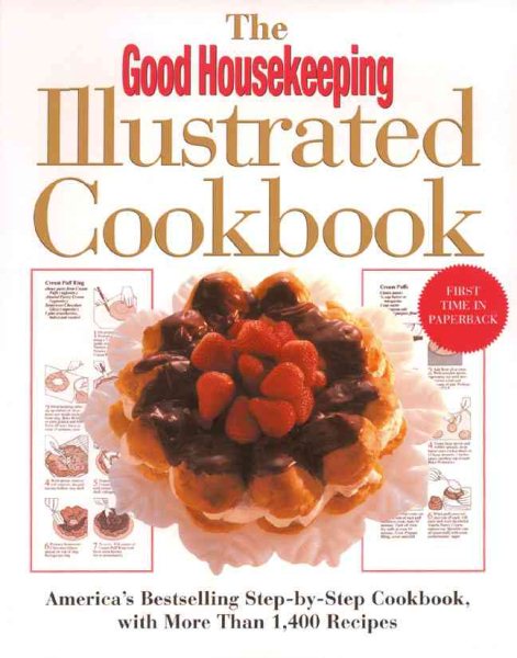 The Good Housekeeping Illustrated Cookbook: America's Bestselling Step-by-Step Cookbook, with More Than 1,400 Recipes cover