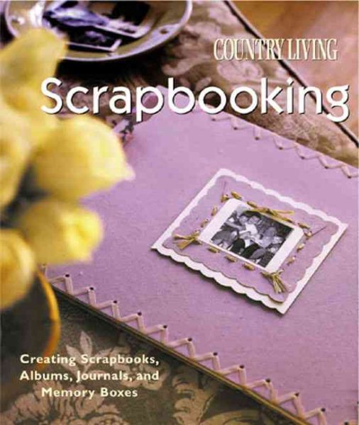 Country Living Scrapbooking: Creating Scrapbooks, Albums, Journals & Memory Boxes cover