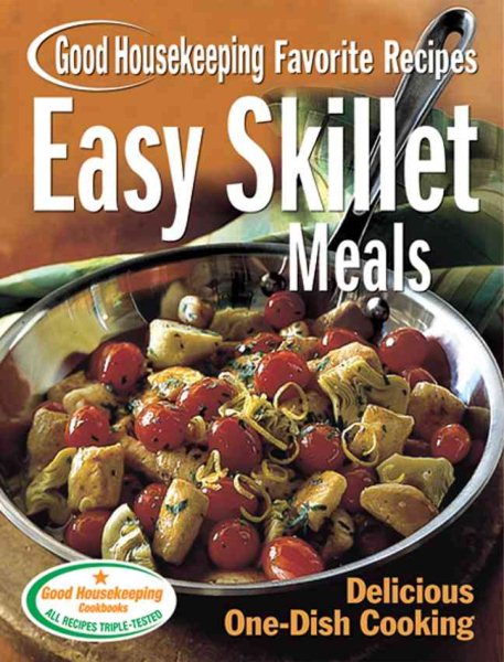 Easy Skillet Meals Good Housekeeping Favorite Recipes: Delicious One-Dish Cooking (Favorite Good Housekeeping Recipes) cover