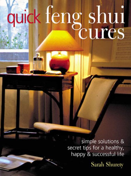 Quick Feng Shui Cures: Simple Solutions and Secret Tips for a Healthy, Happy and Successful Life cover