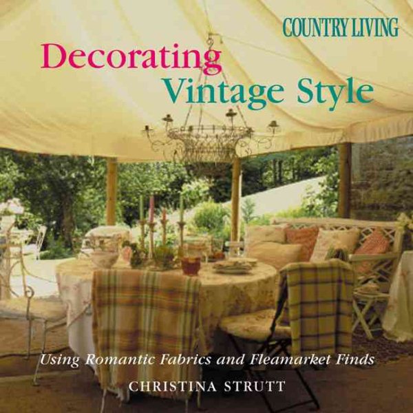 Country Living Decorating Vintage Style: Using Romantic Fabrics and Fleamarket Finds cover