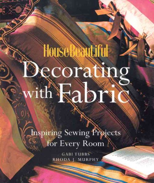 House Beautiful Decorating with Fabric: Inspiring Sewing Projects for Every Room cover