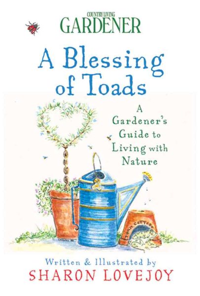 Country Living Gardener A Blessing of Toads: A Gardener's Guide to Living with Nature cover