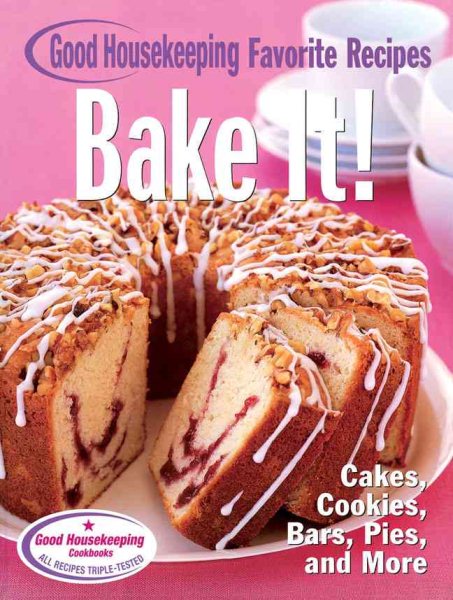 Bake It! Good Housekeeping Favorite Recipes: Cakes, Cookies, Bars, Pies, and More (Favorite Good Housekeeping Recipes) cover