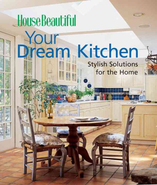 Your Dream Kitchen: Stylish Solutions for the Home (House Beautiful) cover