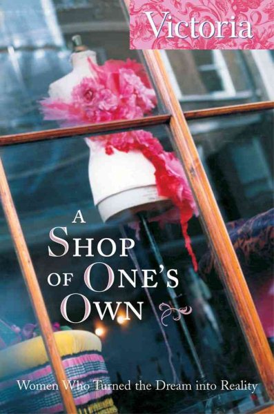 A Shop of One's Own: Women Who Turned the Dream into Reality