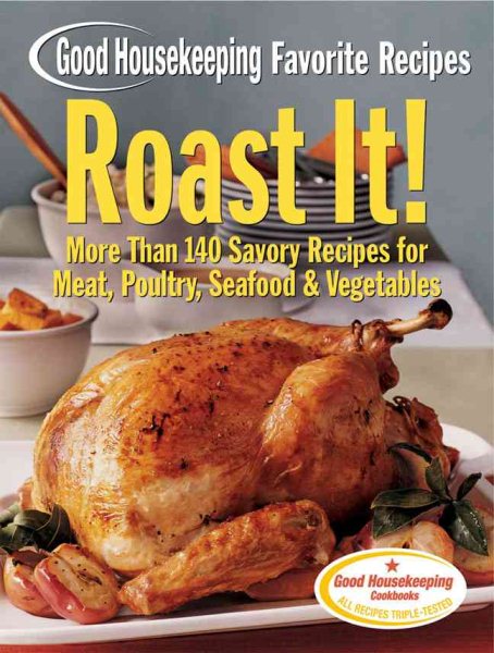 Roast It! Good Housekeeping Favorite Recipes: More Than 140 Savory Recipes for Meat, Poultry, Seafood & Vegetables (Favorite Good Housekeeping Recipes) cover