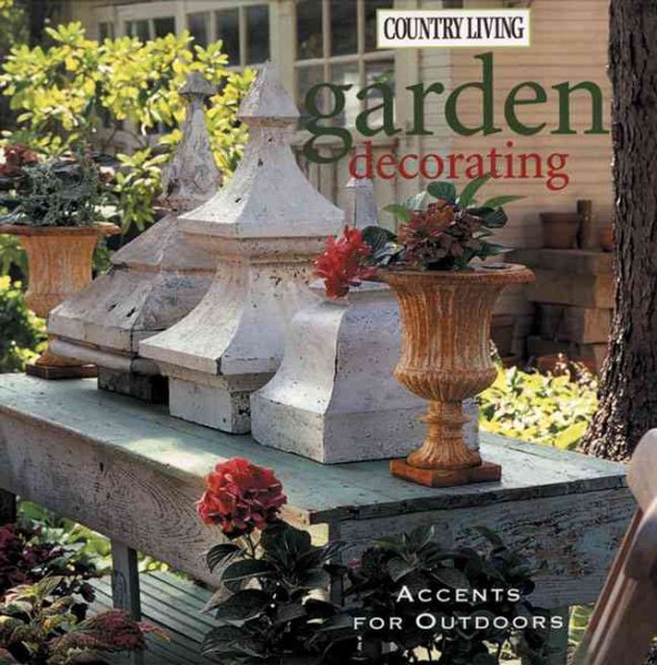 Country Living Garden Decorating: Accents for Outdoors cover