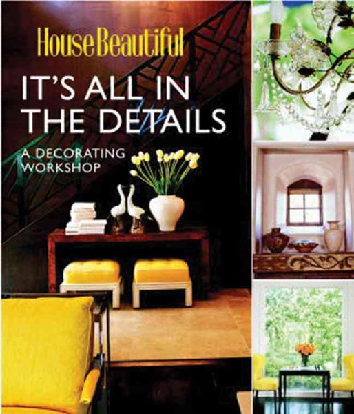 It's All in the Details: A Decorating Workshop (House Beautiful) cover