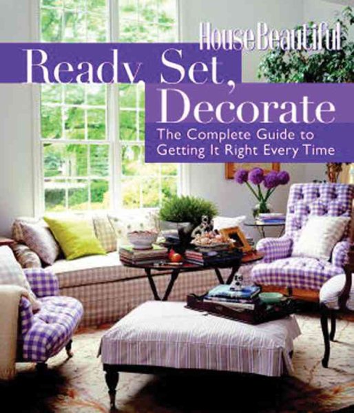 Ready, Set, Decorate: The Complete Guide to Getting It Right Every Time (House Beautiful) cover