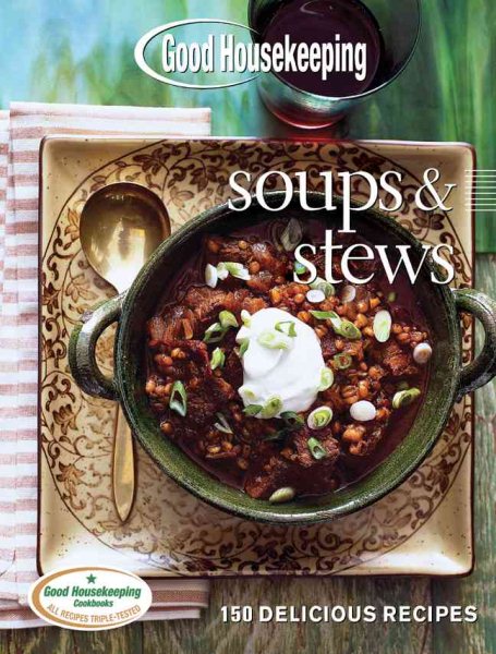 Good Housekeeping Soups & Stews: 150 Delicious Recipes cover