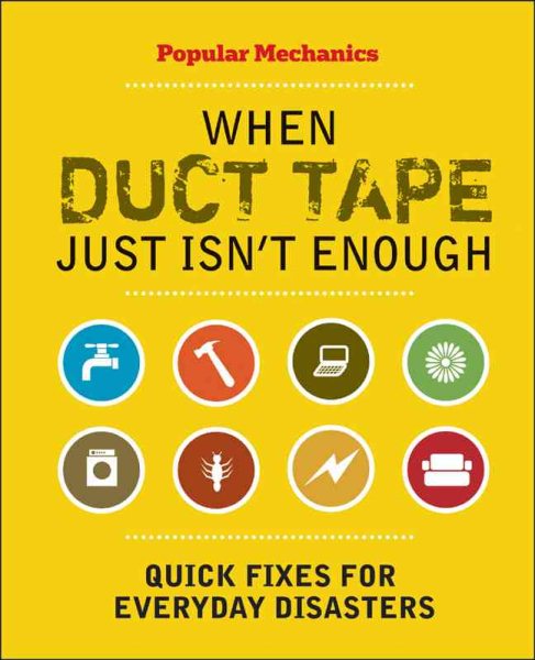 Popular Mechanics When Duct Tape Just Isn't Enough: Quick Fixes for Everyday Disasters cover