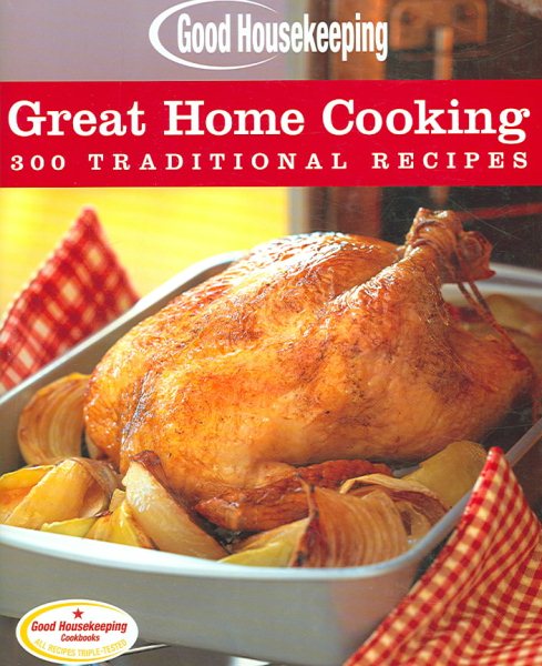 Good Housekeeping Great Home Cooking: 300 Traditional Recipes cover