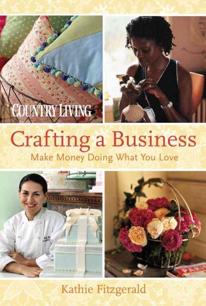 Country Living Crafting a Business: Make Money Doing What You Love cover