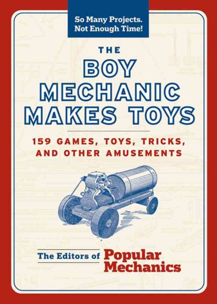 The Boy Mechanic Makes Toys: 159 Games, Toys, Tricks, and Other Amusements cover