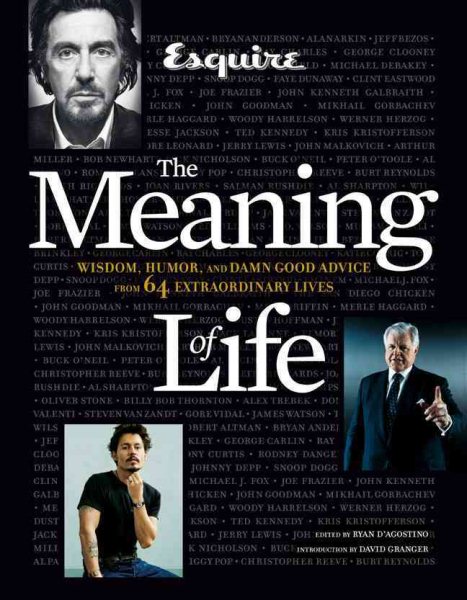 Esquire The Meaning of Life: Wisdom, Humor, and Damn Good Advice from 64 Extraordinary Lives