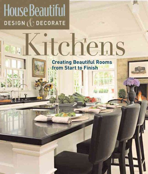 Kitchens: Creating Beautiful Rooms from Start to Finish (House Beautiful Design & Decorate) cover