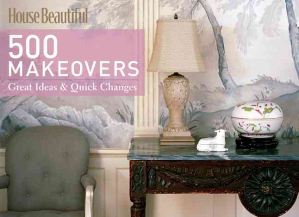 House Beautiful 500 Makeovers: Great Ideas & Quick Changes cover