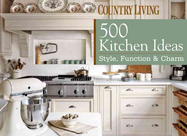 500 Kitchen Ideas: Style, Function & Charm (Country Living) cover