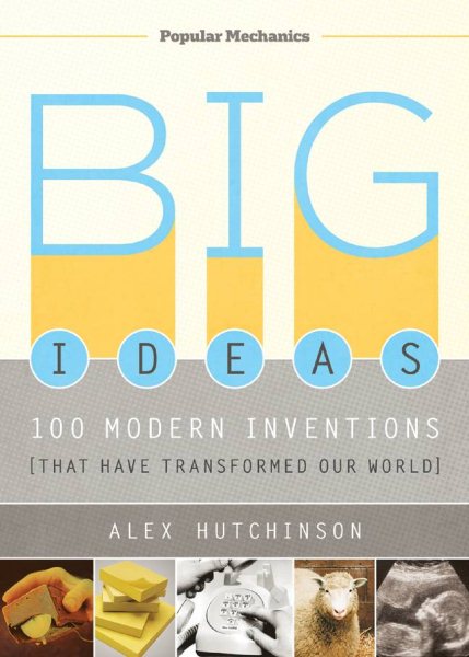 Big Ideas: 100 Modern Inventions That Have Transformed Our World (Popular Mechanics) cover