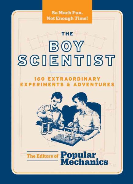 The Boy Scientist: 160 Extraordinary Experiments & Adventures (Popular Mechanics) cover
