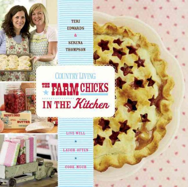 Country Living The Farm Chicks in the Kitchen: Live Well, Laugh Often, Cook Much